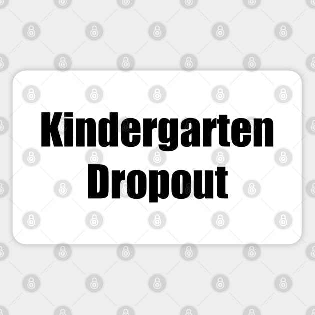 Kindergarten Dropout Magnet by FrenArt